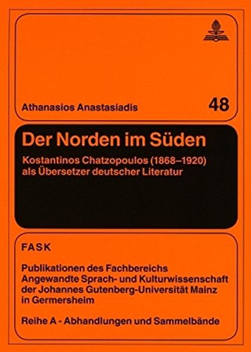 Der Norden im Süden: Kostantinos Chatzopoulos (1868-1920) als Übersetzer deutscher Literatur (FTSK. Publikationen des Fachbereichs Translations-, ... Gutenberg-Universität Mainz in Germersheim)