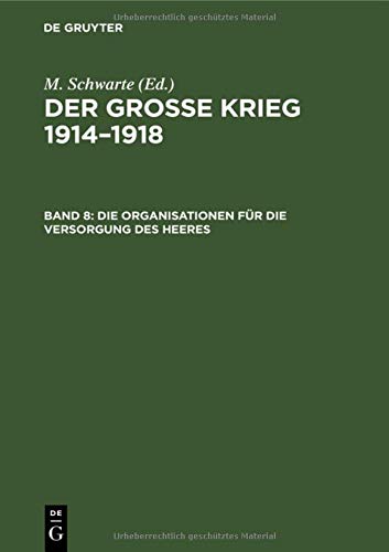 Die Organisationen für die Versorgung des Heeres: Teil 2: Die Organisationen für die Versorgung des Heeres (Der große Krieg 1914–1918. Die Organisationen der Kriegführung)