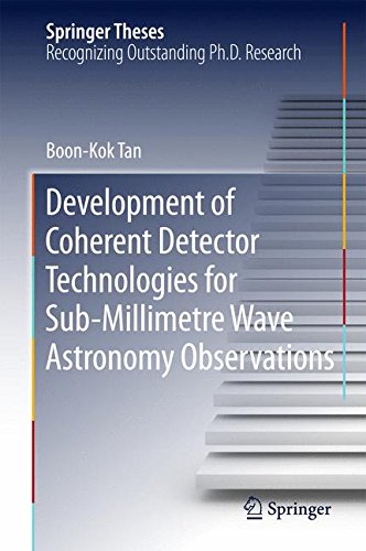 Development of Coherent Detector Technologies for Sub-Millimetre Wave Astronomy Observations (Springer Theses)