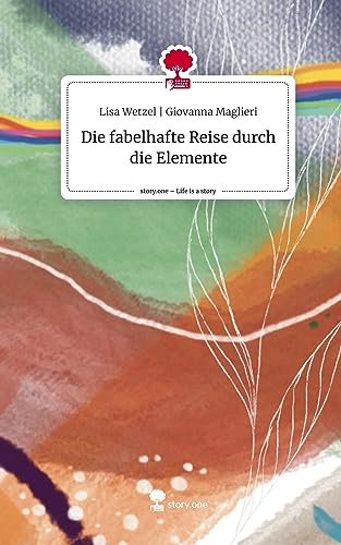 Die fabelhafte Reise durch die Elemente. Life is a Story - story.one
