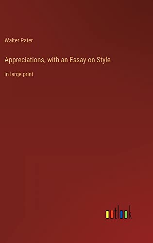 Appreciations, with an Essay on Style: in large print