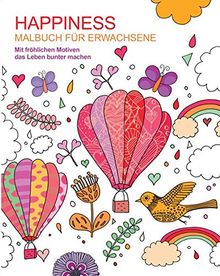 Malbuch für Erwachsene: Happiness: Mit fröhlichen Motiven das Leben bunter machen