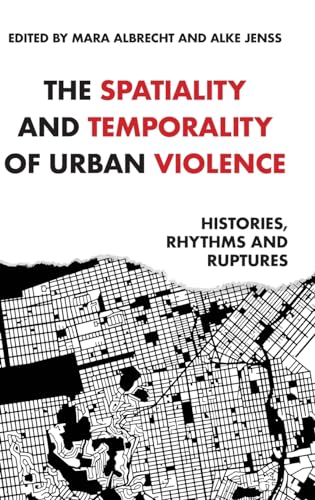 The spatiality and temporality of urban violence: Histories, rhythms and ruptures