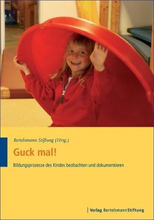 Guck mal! Bildungsprozesse des Kindes beobachten und dokumentieren