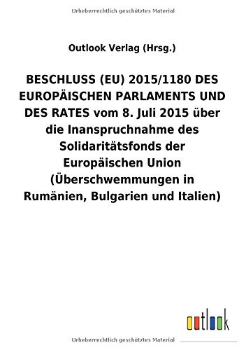 BESCHLUSS (EU) 2015/1180 DES EUROPÄISCHEN PARLAMENTS UND DES RATES vom 8. Juli 2015 über die Inanspruchnahme des Solidaritätsfonds der Europäischen ... in Rumänien, Bulgarien und Italien)