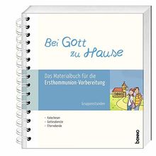 Bei Gott zu Hause: Das Materialbuch für die Erstkommunion- Vorbereitung – Gruppenstunden