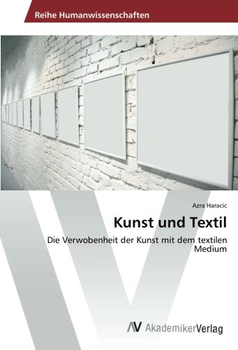 Kunst und Textil: Die Verwobenheit der Kunst mit dem textilen Medium