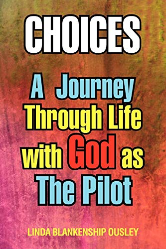 Choices: A Journey Through Life with God as The Pilot