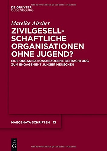 Zivilgesellschaftliche Organisationen ohne Jugend?: Eine organisationsbezogene Betrachtung zum Engagement junger Menschen (Maecenata Schriften, Band 13)