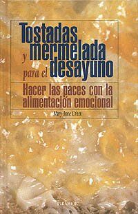 Tostadas y mermelada para el desayuno : hacer las paces con la alimentación emocional (Temas de Salud)