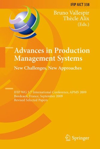 Advances in Production Management Systems: New Challenges, New Approaches: International IFIP WG 5.7 Conference, APMS 2009, Bordeaux, France, ... in Information and Communication Technology)