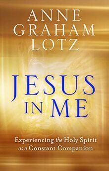 Lotz, A: Jesus in Me: Experiencing the Holy Spirit as a Constant Companion