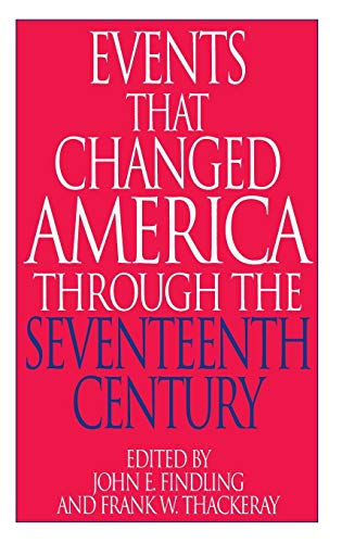 Events That Changed America Through the Seventeenth Century (GREENWOOD PRESS EVENTS THAT CHANGED AMERICA SERIES)