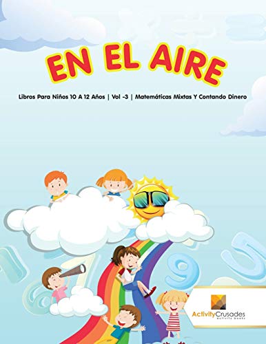 En El Aire : Libros Para Niños 10 A 12 Años | Vol -3 | Matemáticas Mixtas Y Contando Dinero