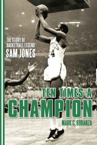 Bodanza, Mark C. Ten Times A Champion, The Story Of Basketball Legend Sam Jones