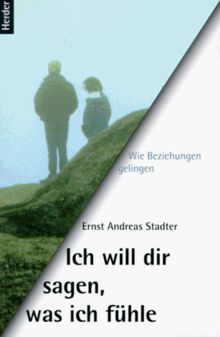 Ich will dir sagen, was ich fühle. Wie Beziehungen gelingen von Stadter, Ernst A. | Buch | Zustand gut