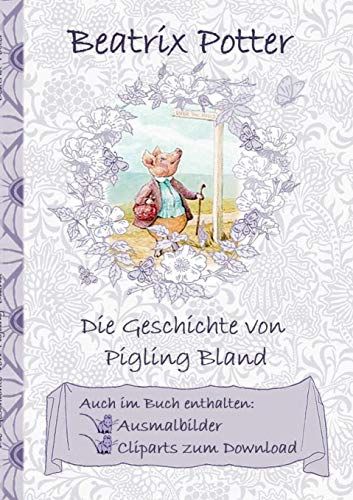 Die Geschichte von Pigling Bland (inklusive Ausmalbilder und Cliparts zum Download): The Tale of Pigling Bland ; Ausmalbuch, Malbuch, Cliparts, Icon, ... Erwachsene, Geschenkbuch, Geschenk