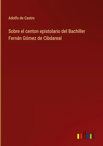 Sobre el centon epistolario del Bachiller Fernán Gómez de Cibdareal