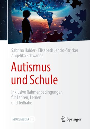 Autismus und Schule: Inklusive Rahmenbedingungen für Lehren, Lernen und Teilhabe