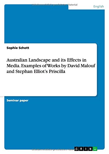 Australian Landscape and its Effects in Media. Examples of Works by David Malouf and Stephan Elliot's Priscilla