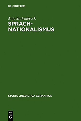Sprachnationalismus: Sprachreflexion als Medium kollektiver Identitätsstiftung in Deutschland (1617-1945): Sprachreflexion Als Medium Kollektiver (Studia Linguistica Germanica, Band 74)
