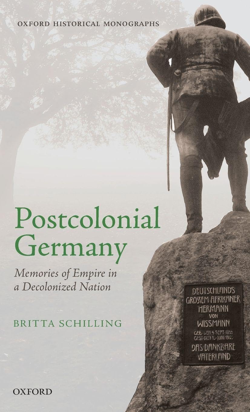 POSTCOLONIAL GERMANY OHM C: Memories of Empire in a Decolonized Nation (Oxford Historical Monographs)