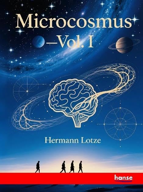 Microcosmus: An Essay concerning Man and his Relation to the World - Vol. I