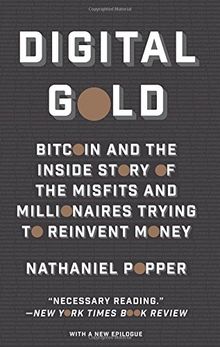 Digital Gold: Bitcoin and the Inside Story of the Misfits and Millionaires Trying to Reinvent Money