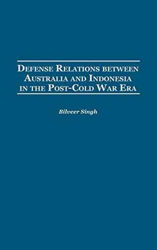 Defense Relations Between Australia and Indonesia in the Post-Cold War Era (Contributions in Military Studies)