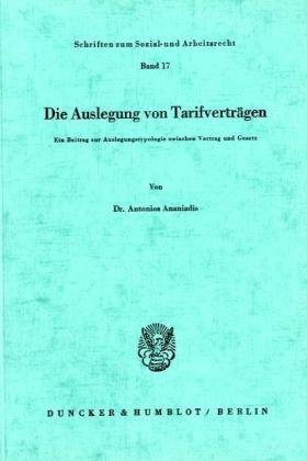 Die Auslegung von Tarifverträgen.: Ein Beitrag zur Auslegungstypologie zwischen Vertrag und Gesetz.