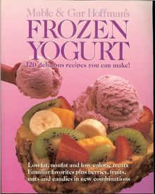 Frozen Yogurt: 120 Delicious Recipes You Can Make