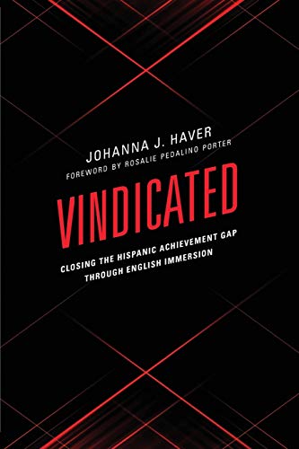 VINDICATED: Closing the Hispanic Achievement Gap through English Immersion