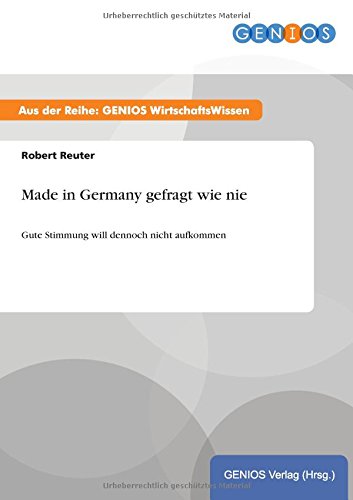 Made in Germany gefragt wie nie: Gute Stimmung will dennoch nicht aufkommen