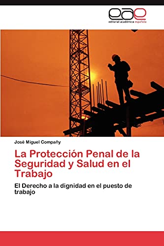 La Protección Penal de la Seguridad y Salud en el Trabajo: El Derecho a la dignidad en el puesto de trabajo