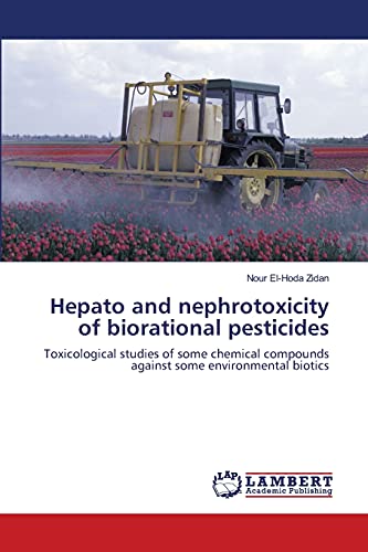 Hepato and nephrotoxicity of biorational pesticides: Toxicological studies of some chemical compounds against some environmental biotics