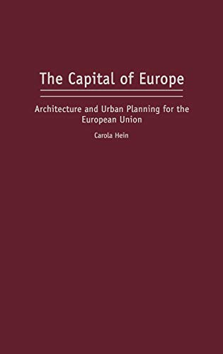 The Capital of Europe: Architecture and Urban Planning for the European Union (PERSPECTIVES ON THE TWENTIETH CENTURY)