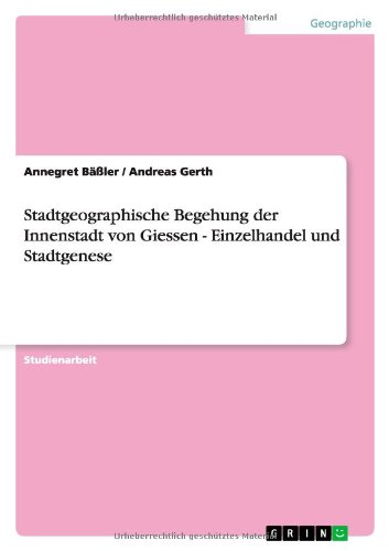 Stadtgeographische Begehung der Innenstadt von Giessen - Einzelhandel und Stadtgenese