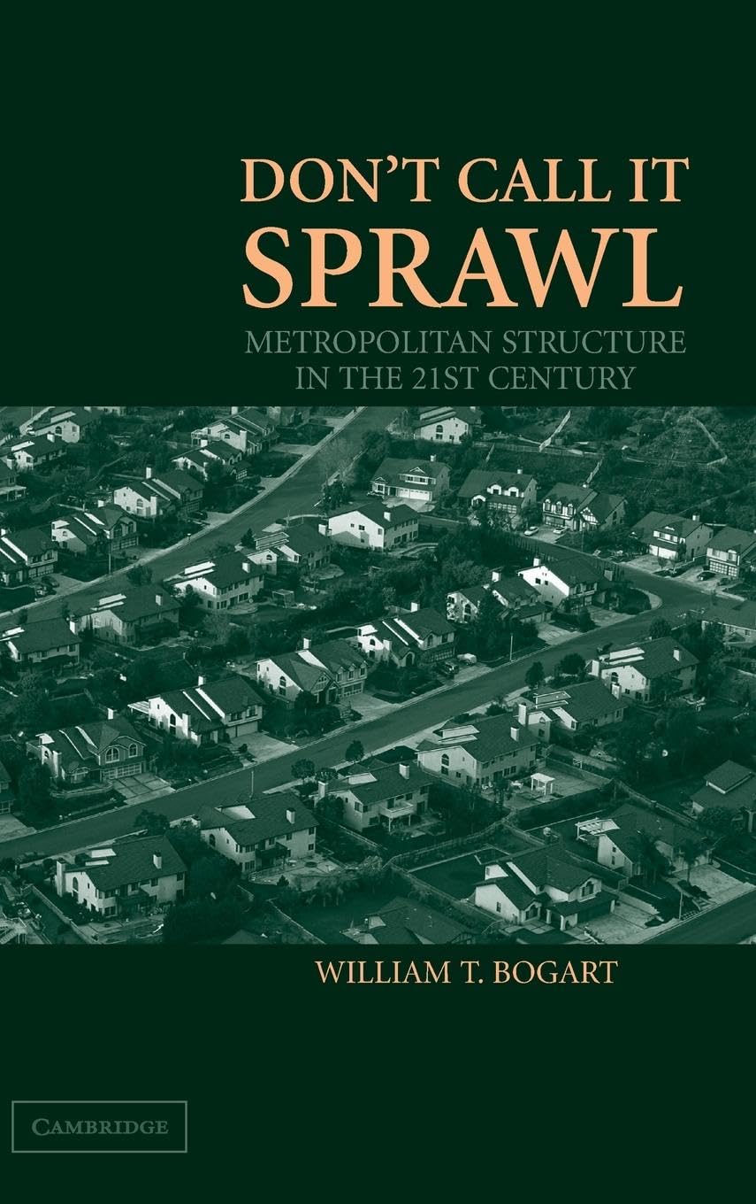 Don't Call It Sprawl: Metropolitan Structure in the 21st Century: Metropolitan Structure in the Twenty-first Century