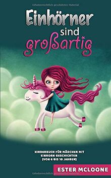 Einhörner sind großartig: Kinderbuch für Mädchen mit Einhorn Geschichten (von 5 bis 10 Jahren)