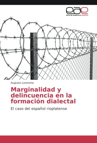 Marginalidad y delincuencia en la formación dialectal: El caso del español rioplatense