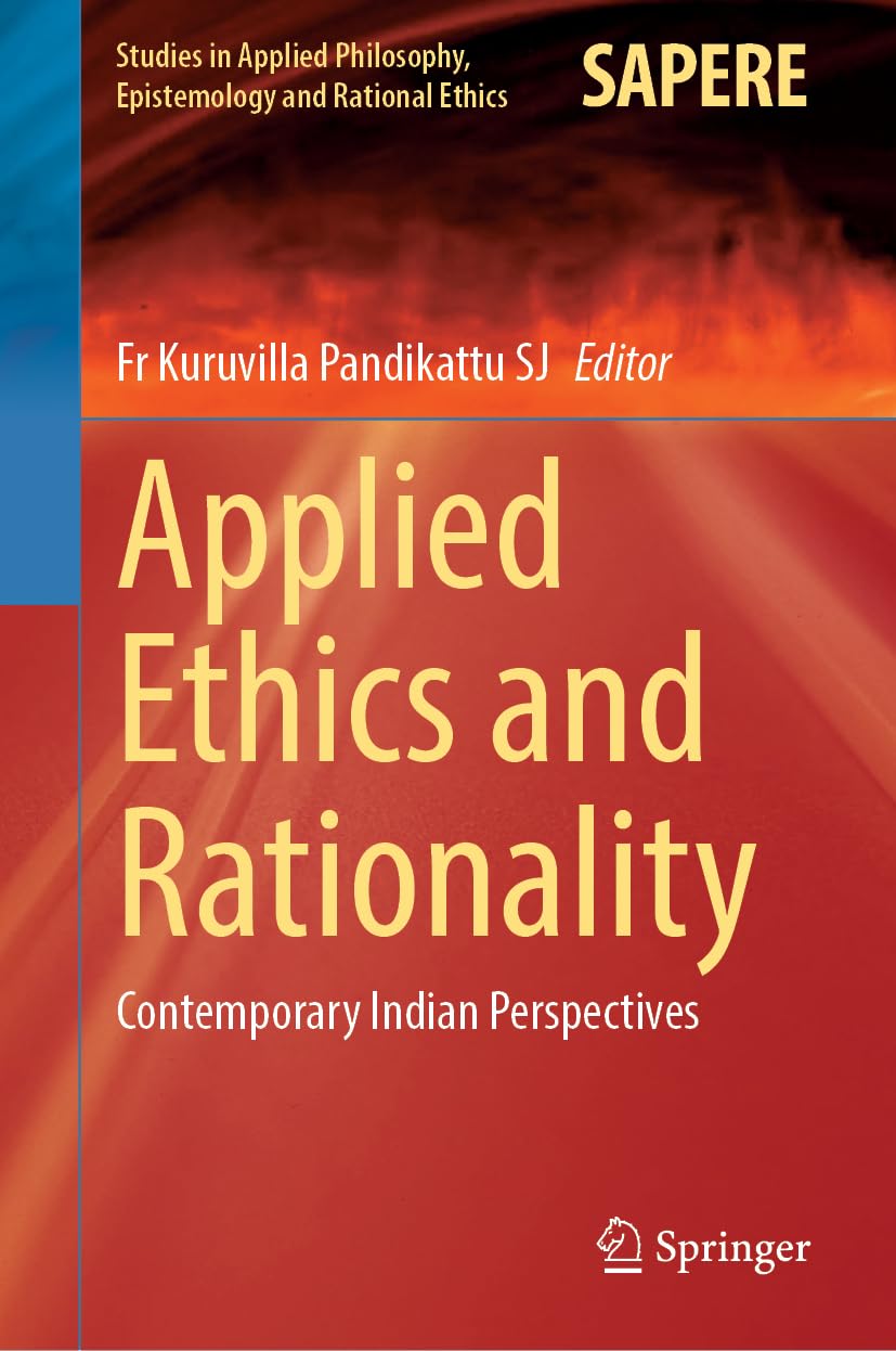 Applied Ethics and Rationality: Contemporary Indian Perspectives (Studies in Applied Philosophy, Epistemology and Rational Ethics, 74, Band 74)