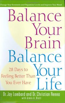 Balance Your Brain, Balance Your Life: 28 Days to Feeling Better Than You Ever Have: Rebalance Your Body and Calm Your Mind
