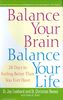 Balance Your Brain, Balance Your Life: 28 Days to Feeling Better Than You Ever Have: Rebalance Your Body and Calm Your Mind