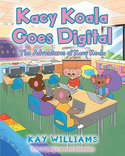 Kacy Koala Goes Digital: This is Kacy's second adventure (The Adventures of Kacy Koala)