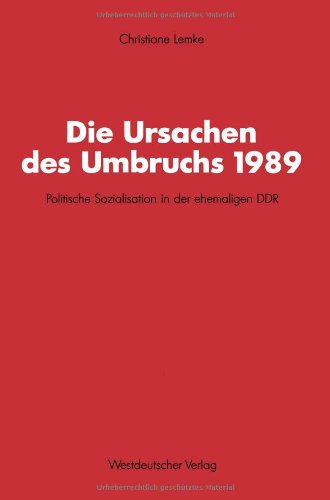 Die Ursachen des Umbruchs 1989: Politische Sozialisation in der Ehemaligen DDR (Schriften des Zentralinstituts für Sozialwiss. Forschung der FU Berlin) (German Edition)