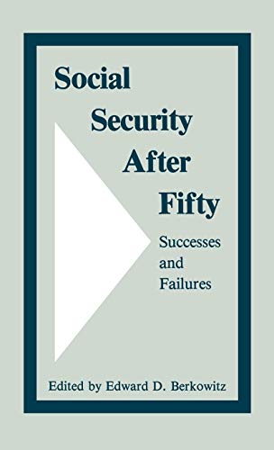 Social Security After Fifty: Successes and Failures (Studies in Social Welfare Policies and Programs, Band 5)