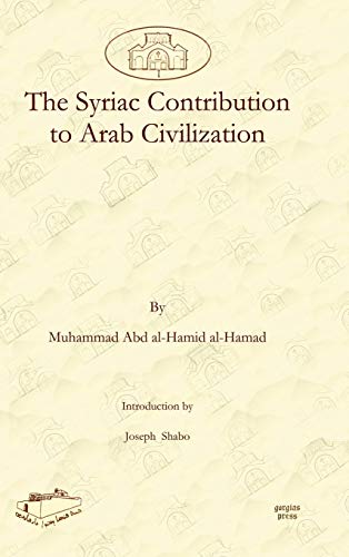 The Syriac Contribution to Arab Civilization (Dar Mardin: Christian Arabic and Syriac Studies from the Middle East, Band 1)