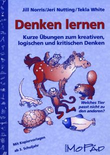 Denken lernen: Kurze Übungen zum kreativen, logischen und kritischen Denken mit Kopiervorlagen - ab 3. Schuljahr