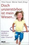 Doch unzerstörbar ist mein Wesen ...: Diagnose AD(H)S - Schicksal oder Chance? (Beltz Taschenbuch / Psychologie)