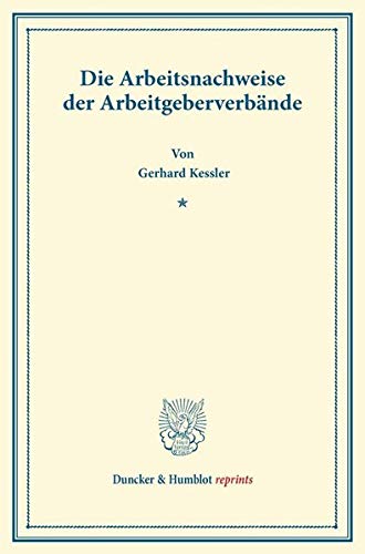 Die Arbeitsnachweise der Arbeitgeberverbände. (Duncker & Humblot reprints)